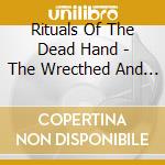 Rituals Of The Dead Hand - The Wrecthed And The Vile cd musicale