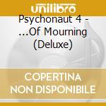 Psychonaut 4 - ...Of Mourning (Deluxe) cd