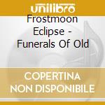 Frostmoon Eclipse - Funerals Of Old cd