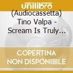 (Audiocassetta) Tino Valpa - Scream Is Truly Silent cd