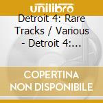 Detroit 4: Rare Tracks / Various - Detroit 4: Rare Tracks / Various cd