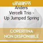 Anders Vercelli Trio - Up Jumped Spring cd