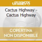 Cactus Highway - Cactus Highway cd