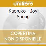 Kaoruko - Joy Spring cd musicale di Kaoruko