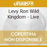 Levy Ron Wild Kingdom - Live