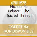 Michael B. Palmer - The Sacred Thread cd