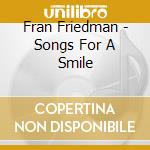 Fran Friedman - Songs For A Smile cd