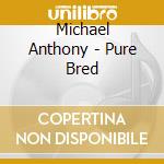 Michael Anthony - Pure Bred cd