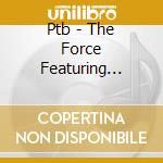 Ptb - The Force Featuring Ralph And Julie  Kinscheck cd