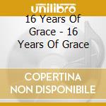 16 Years Of Grace - 16 Years Of Grace cd