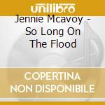 Jennie Mcavoy - So Long On The Flood cd