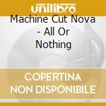Machine Cut Nova - All Or Nothing cd