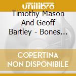 Timothy Mason And Geoff Bartley - Bones And Breath cd
