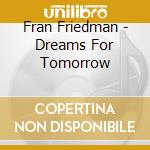 Fran Friedman - Dreams For Tomorrow cd