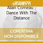 Alain Comeau - Dance With The Distance cd