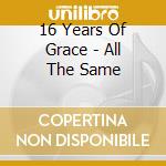 16 Years Of Grace - All The Same cd