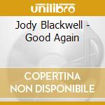 Jody Blackwell - Good Again cd musicale di Jody Blackwell