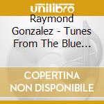 Raymond Gonzalez - Tunes From The Blue Fish cd musicale di Raymond Gonzalez