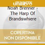 Noah Brenner - The Harp Of Brandiswhiere cd