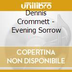 Dennis Crommett - Evening Sorrow cd