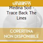 Medina Sod - Trace Back The Lines cd