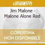 Jim Malone - Malone Alone Red cd