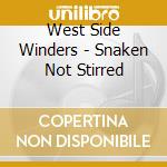West Side Winders - Snaken Not Stirred cd