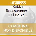 Robby Roadsteamer - I'Ll Be At Your Funeral cd