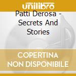 Patti Derosa - Secrets And Stories cd musicale di Patti Derosa