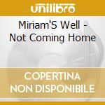 Miriam'S Well - Not Coming Home