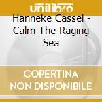 Hanneke Cassel - Calm The Raging Sea cd
