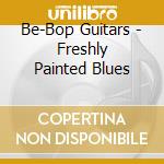 Be-Bop Guitars - Freshly Painted Blues cd