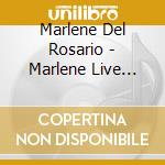 Marlene Del Rosario - Marlene Live (With A Little Help From Her Friends) cd musicale di Marlene Del Rosario