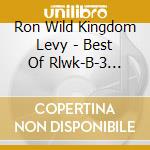 Ron Wild Kingdom Levy - Best Of Rlwk-B-3 Organic Grooves cd