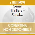 Serial Thrillers - Serial Thrillers cd