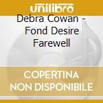 Debra Cowan - Fond Desire Farewell cd