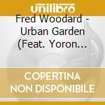 Fred Woodard - Urban Garden (Feat. Yoron Israel & Hill Greene) cd