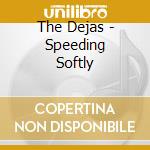 The Dejas - Speeding Softly cd