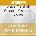 Bruce Marshall Group - Misspent Youth cd musicale di Bruce Marshall Group