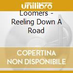Loomers - Reeling Down A Road cd