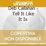 Deb Callahan - Tell It Like It Is cd