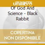 Of God And Science - Black Rabbit cd