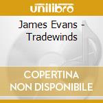James Evans - Tradewinds cd musicale di James Evans