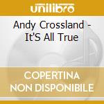 Andy Crossland - It'S All True cd