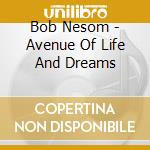 Bob Nesom - Avenue Of Life And Dreams cd