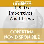 Rj & The Imperatives - And I Like It Here cd musicale di Rj & The Imperatives