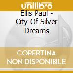 Ellis Paul - City Of Silver Dreams cd