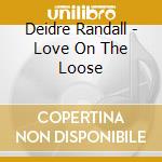 Deidre Randall - Love On The Loose cd