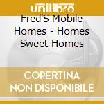Fred'S Mobile Homes - Homes Sweet Homes cd
