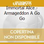 Immortal Alice - Armageddon A Go Go cd
